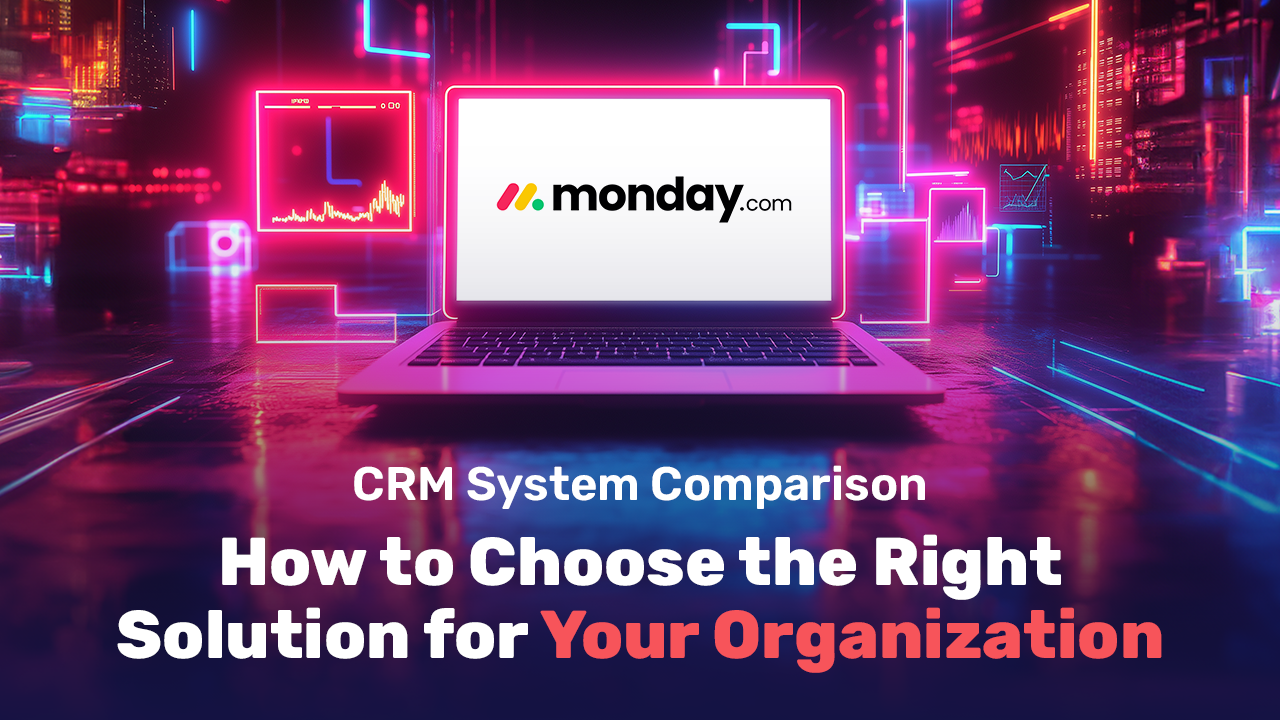 CRM System Comparison: How to Choose the Right Solution for Your Organization