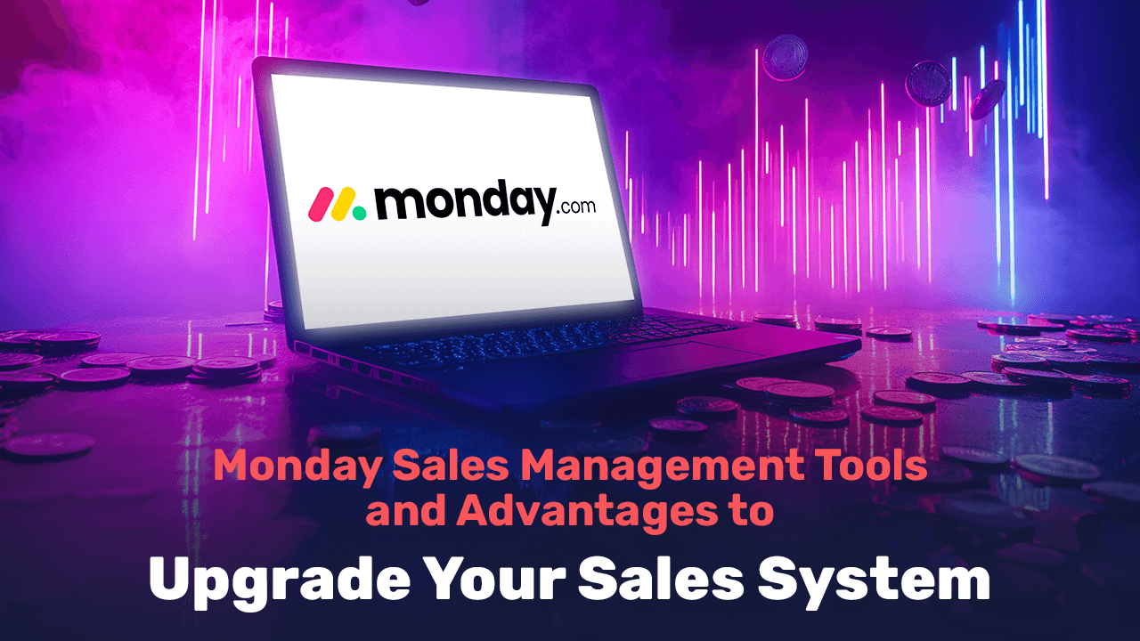 Monday Sales Management: Tools and Advantages to Upgrade Your Sales System