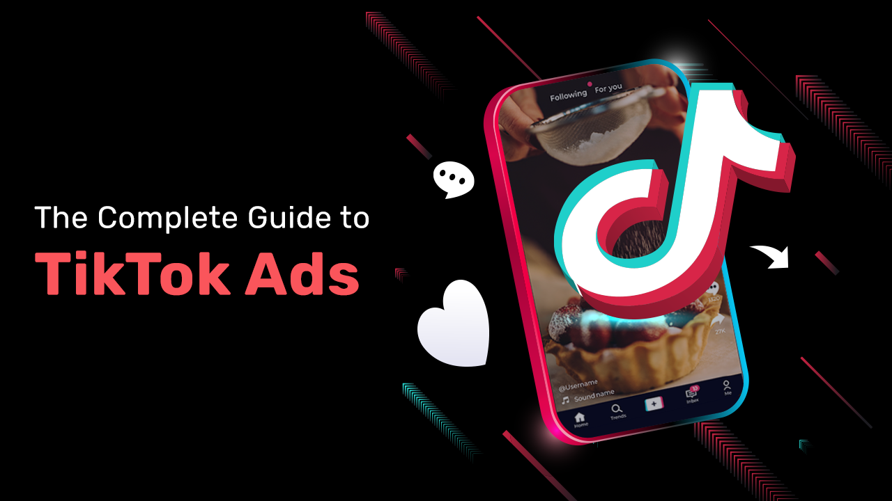 The Complete Guide to TikTok Ads