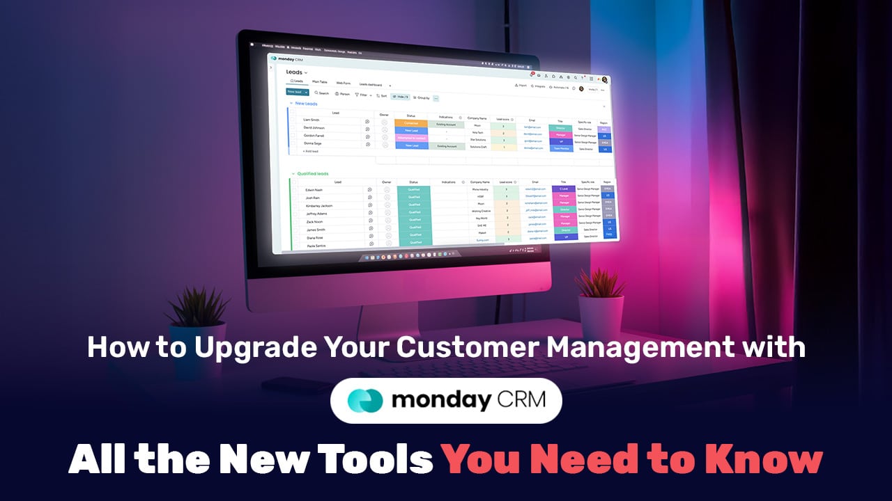 How to Upgrade Your Customer Management with Monday CRM – All the New Tools You Need to Know