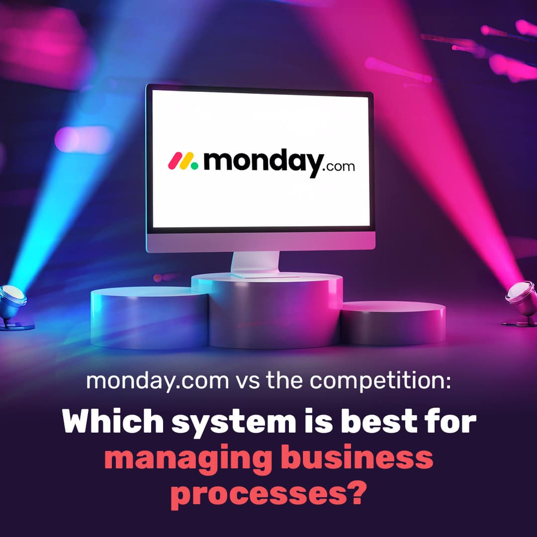 Monday.com vs The competition: Which system is best for managing business processes?