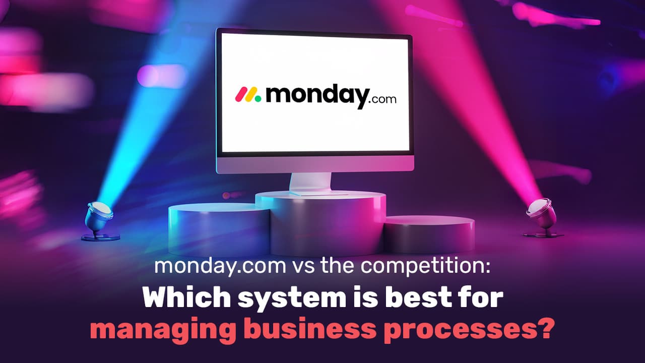 Monday.com vs The competition: Which system is best for managing business processes?