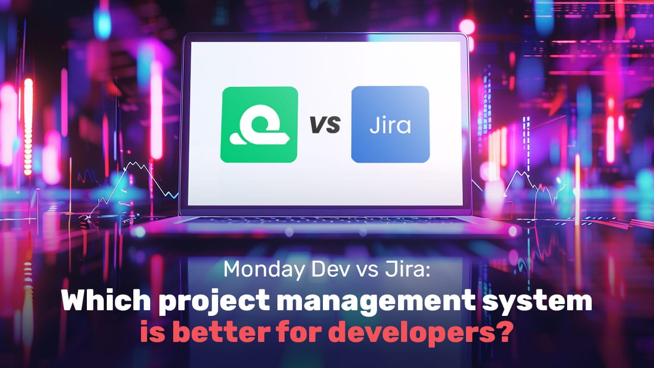 Monday Dev vs Jira: Which project management system is better for developers?
