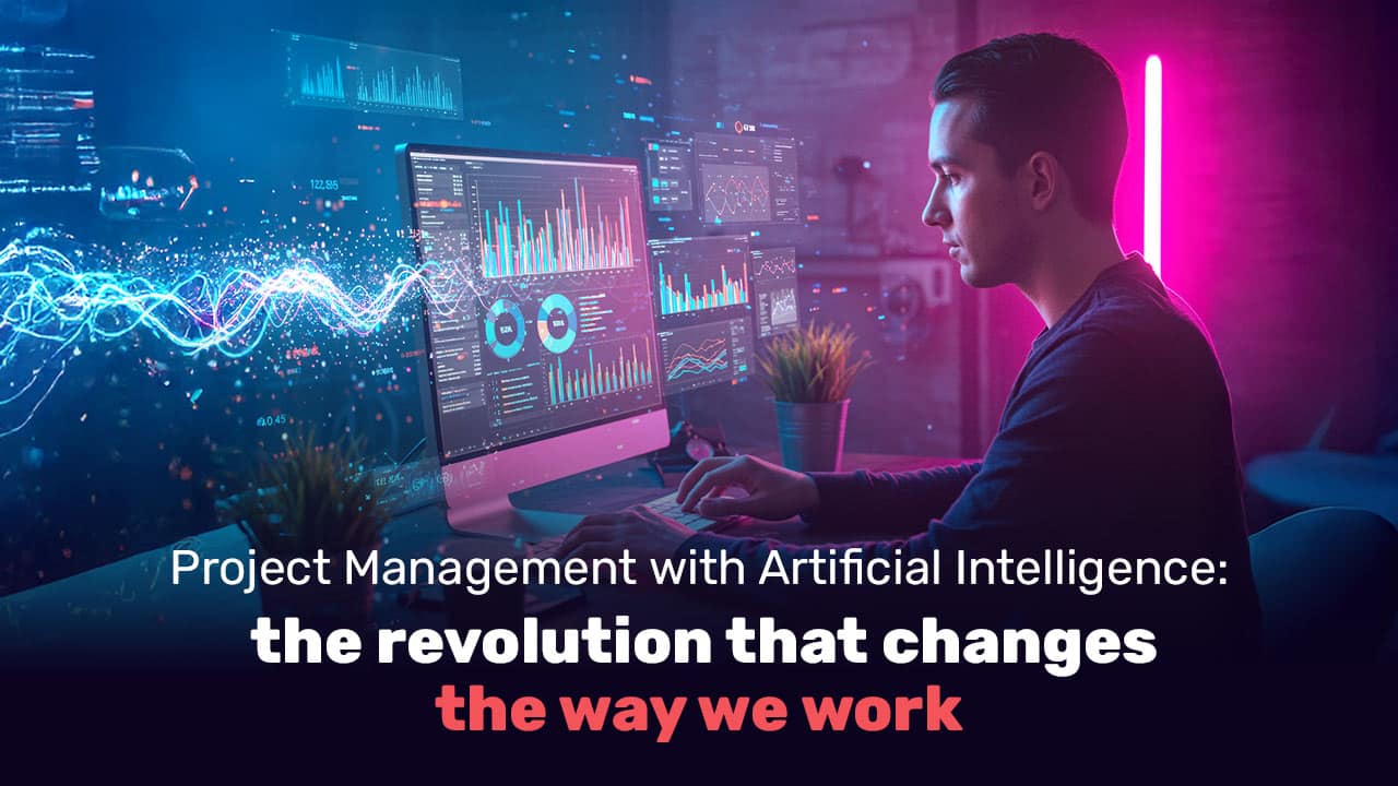 Project Management with Artificial Intelligence: the revolution that changes the way we work